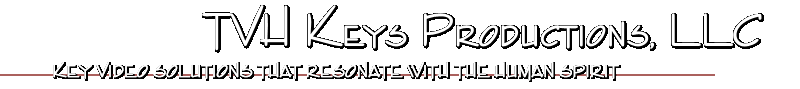 TVH Keys Productions, LLC: Key motion media solutions that resonate with the human spirit